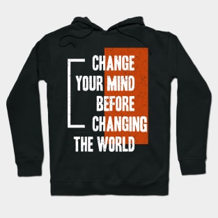 Change Your Mind Before Changing The World Hoodie